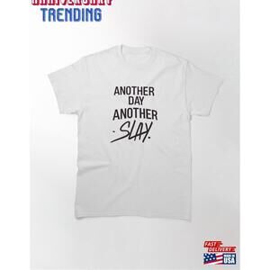 Another Day Slay Classic Tshirt Tee